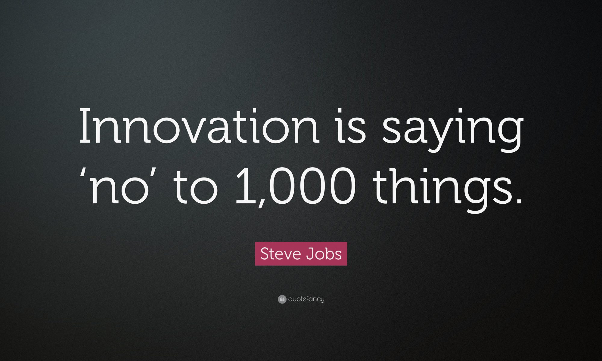 Steve-Jobs-Quote-Innovation-is-saying-no-to-1-000-things